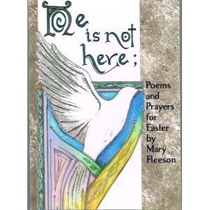 He Is Not Here.- Poems And Prayers For Easter By Mary Fleeson